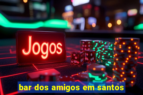 bar dos amigos em santos